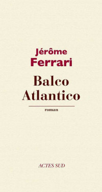 Jérôme Ferrari — Balco Atlantico