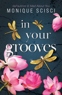 Scisci, Monique — In Your Grooves (Italian Edition)