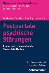 Susanne Wortmann-Fleischer & George Downing & Christiane Hornstein — Postpartale psychische Störungen: Ein interaktionszentrierter Therapieleitfaden