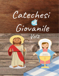 Catechesi Giovanile — Catechesi Giovanile Vol. 2: Secondo volume del corso (Italian Edition)
