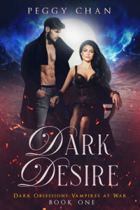 Peggy Chan — Dark Desire (Dark Obsessions Vampires at War 1)