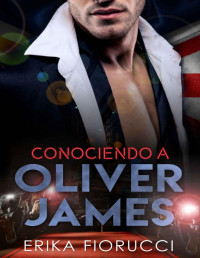 Erika Fiorucci — Conociendo a Oliver James (Spanish Edition)