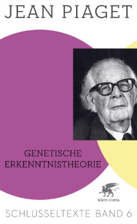 Jean Piaget — Genetische Erkenntnistheorie