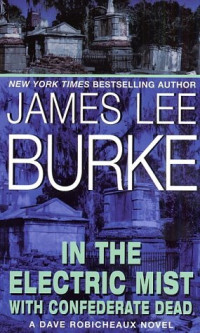 James Lee Burke — Dave Robicheaux - In The Electric Mist With Confederate Dead
