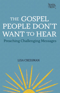 Lisa Cressman; — The_Gospel_People_Don't_Want_to_Hear.indd