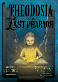 R. L. LaFevers — Theodosia and the Last Pharaoh