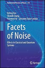 Debraj Das, Shamik Gupta — Facets of Noise: Effects in Classical and Quantum Systems