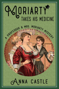 Anna Castle — Moriarty Takes His Medicine