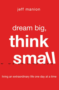 Jeff Manion; — Dream Big, Think Small