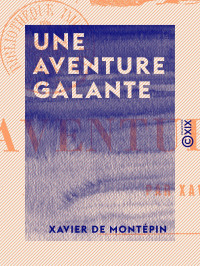 Xavier de Montépin — Une aventure galante