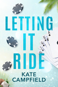 Kate Campfield — Letting it Ride: A Brother's Best Friend Romantic Comedy (Betting on Love Book 2)