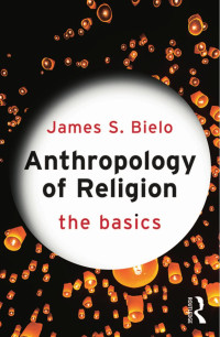 James S. Bielo — ANTHROPOLOGY OF RELIGION