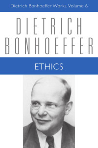 Bonhoeffer, Dietrich, West, Charles C., Stott, Douglas W., Krauss, Reinhard, Tödt, Ilse, Green, Clifford J. — Ethics