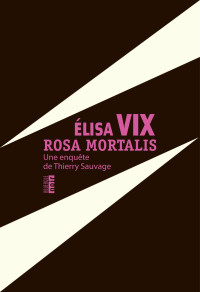 Elisa Vix — Rosa mortalis - Une enquête de Thierry Sauvage
