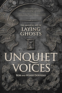 Rob Douglas — Unquiet Voices: The Magical Art of Laying Ghosts