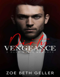 Zoe Beth Geller — Dirty Vengeance: A Dark Mafia Romance: (Micheli Mafia) Book 2 (Dirty: A Dark Mafia Romance Series)