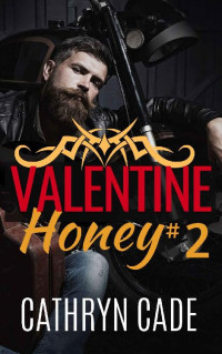 Cathryn Cade [Cade, Cathryn] — Valentine Honey 2: a Sweet & Dirty novella (Sweet & Dirty BBW MC Romance)