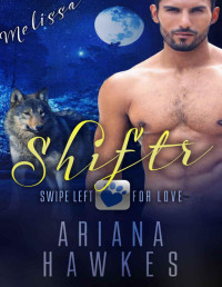 Hawkes, Ariana [Hawkes, Ariana] — Shiftr: Swipe Left for Love (Melissa) BBW Werewolf Romance (Hope Valley BBW online dating app romances Book 3)
