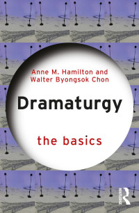 Anne M. Hamilton & Walter Byongsok Chon — Dramaturgy: The Basics