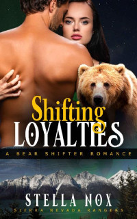 Stella Nox — Shifting Loyalties: A Bear Shifter Romance (Sierra Nevada Rangers Book 1)