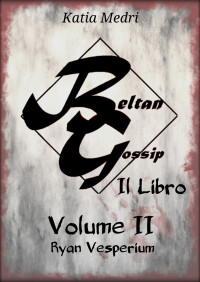 Medri, Katia — Beltan Gossip - Il Libro: Volume II - Ryan (Italian Edition)