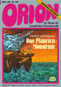 Hoffmann, Horst — [Raumschiff Orion 60] • Das Planeten-Monstrum