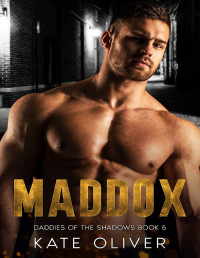Kate Oliver — Maddox (Daddies of the Shadows Book 6)