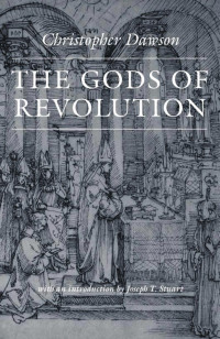 Christopher Dawson (Author) & Joseph T. Stuart & Arnold Toynbee (Introduction) — The Gods of Revolution