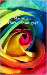 Fabio D'Antoni — Mamma, (forse) sono Gay! (Italian Edition)