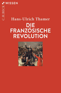 Hans-Ulrich Thamer — Die Französische Revolution