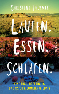 Thuermer, Christine — Laufen. Essen. Schlafen · Eine Frau, drei Trails und 12700 Kilometer Wildnis