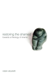 Robin Stockitt; & Jeremy S. Begbie — Restoring the Shamed