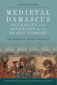 Hirschler, Konrad; — Medieval Damascus