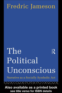 FREDRIC JAMESON — The Political Unconscious: Narrative as a Socially Symbolic Act