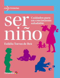 Eulàlia Torras de Beà — Ser niño: Cuidados para un crecimiento saludable (Con vivencias) (Spanish Edition)
