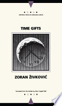 Zivkovic, Zoran — Time Gifts (Writings From An Unbound Europe)