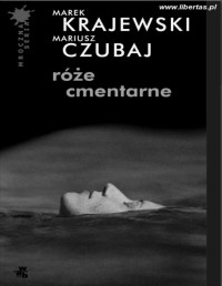 Czubaj Mariusz — Róże cmentarne