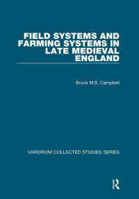 Bruce M.S. Campbell — Field Systems and Farming Systems in Late Medieval England