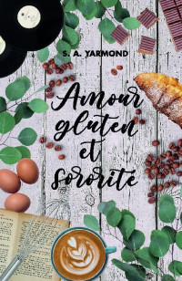 S A Yarmond [Yarmond, S A] — Amour, gluten et sororité