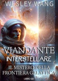 Wesley Wang — Viandante Interstellare - Il Mistero della Frontiera Galattica (libro 6)