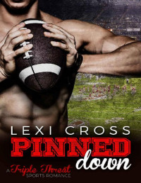 Cross, Lexi — Pinned Down: A Triple Threat Sports Romance