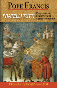 Pope Francis; — Fratelli Tutti: Encyclical on Fraternity and Social Friendship