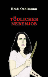 Heidi Oehlmann — Tödlicher Nebenjob (German Edition)