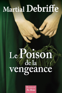 Martial Debriffe — Le poison de la vengeance