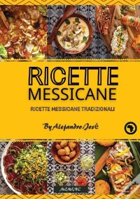 Alejandro José — Ricette messicane: Ricette Messicane Tradizionali (Italian Edition)