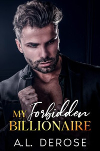 A.L. DeRose — My Forbidden Billionaire: A Father's Best Friend Age Gap Romance