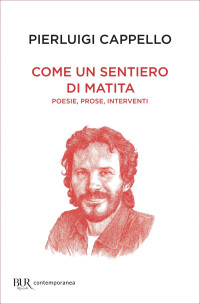 Pierluigi Cappello — Come un sentiero di matita