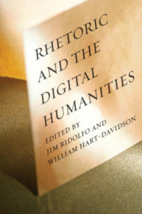 Ridolfo, Jim; Hart-Davidson, William; — Rhetoric and the Digital Humanities