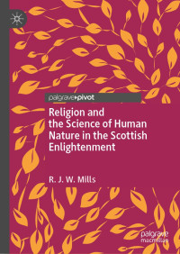 R. J. W. Mills — Religion and the Science of Human Nature in the Scottish Enlightenment