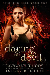 Larry, Natasha & Loucks, Lindsey R. [Larry, Natasha] — Daring the Devil (Reigning Hell Book 1)